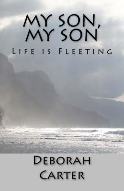 Cover for Deborah Carter · My Son, My Son Life is Fleeting (Taschenbuch) (2018)