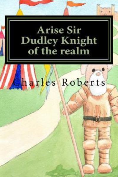 Cover for Charles Roberts · Arise Sir Dudley Knight of the realm (Pocketbok) (2016)