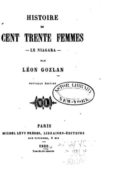 Histoire de Cent Trente Femmes, le Niagara - Leon Gozlan - Kirjat - Createspace Independent Publishing Platf - 9781534783157 - sunnuntai 19. kesäkuuta 2016