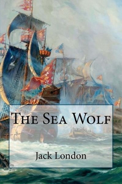 The Sea Wolf - Jack London - Bøker - CreateSpace Independent Publishing Platf - 9781539519157 - 14. oktober 2016