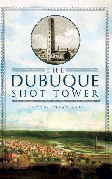 Cover for John Adelmann · The Dubuque Shot Tower (Hardcover bog) (2011)