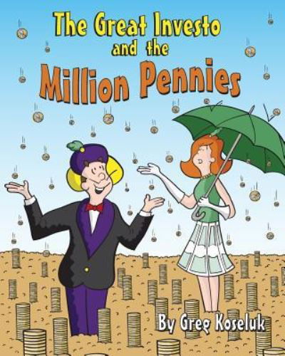 The Great Investo and the Million Pennies - Greg Koseluk - Bøger - Createspace Independent Publishing Platf - 9781543169157 - 11. marts 2017