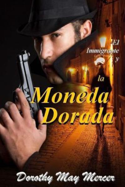 Cover for Dorothy May Mercer · El Immigrante y la Moneda Dorada (Paperback Book) (2017)