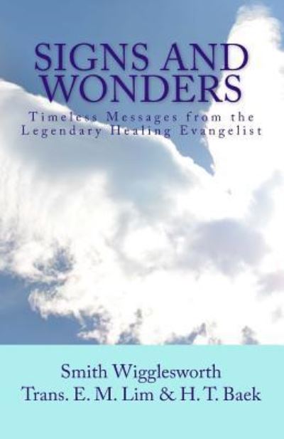 Signs and Wonders - Smith Wigglesworth - Livres - Createspace Independent Publishing Platf - 9781544667157 - 18 mars 2017