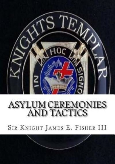 Cover for Sk James E Fisher III · Asylum Ceremonies and Tactics (Pocketbok) (2015)