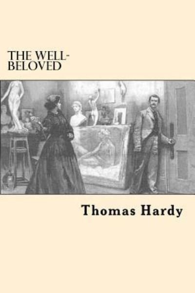The Well-Beloved - Thomas Hardy - Books - CreateSpace Independent Publishing Platf - 9781546522157 - May 7, 2017
