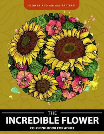 Incredible Flower coloring book for Adults - Adult Coloring Books - Książki - Createspace Independent Publishing Platf - 9781548416157 - 28 czerwca 2017