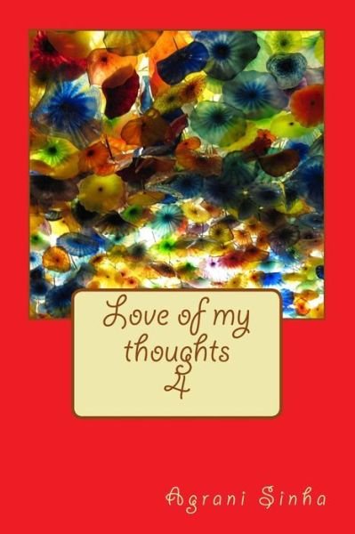 Love of My Thoughts - MS Agrani Sinha - Bøker - Createspace Independent Publishing Platf - 9781548531157 - 2. juli 2017