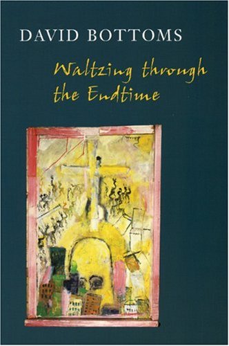 Waltzing Through the Endtime - David Bottoms - Książki - Copper Canyon Press,U.S. - 9781556592157 - 16 grudnia 2004