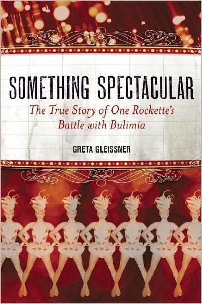 Cover for Greta Gleissner · Something Spectacular: the True Story of One Rockette's Battle with Bulimia (Pocketbok) (2012)