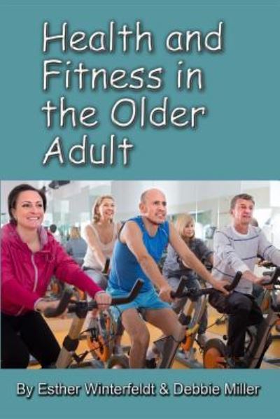 Health and Fitness in the Older Adult - Debbie Miller - Books - New Forums Press - 9781581073157 - December 31, 2017