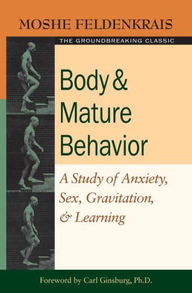 Cover for Moshe Feldenkrais · Body and Mature Behaviour: a Study of Anxiety, Sex, Grativation, and Learning (Paperback Book) [New Ed of 2 Revised edition] (2005)