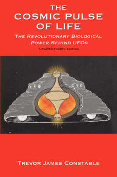 Cover for Trevor James Constable · The Cosmic Pulse of Life: The Revolutionary Biological Power Behind UFOs (Paperback Book) (2008)