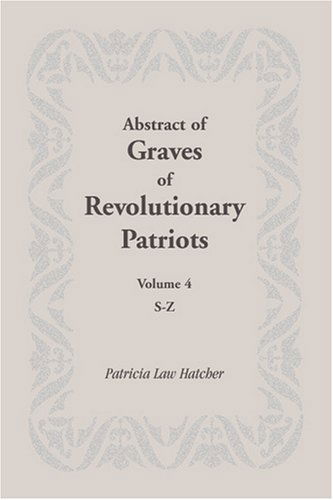 Cover for Patricia Law Hatcher · Abstract of Graves of Revolutionary Patriots: Volume 4, S-z (Paperback Book) (2009)