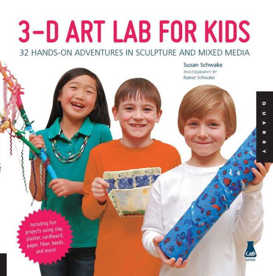 Cover for Susan Schwake · 3D Art Lab for Kids: 32 Hands-on Adventures in Sculpture and Mixed Media - Including fun projects using clay, plaster, cardboard, paper, fiber beads and more! - Lab for Kids (Paperback Book) (2013)