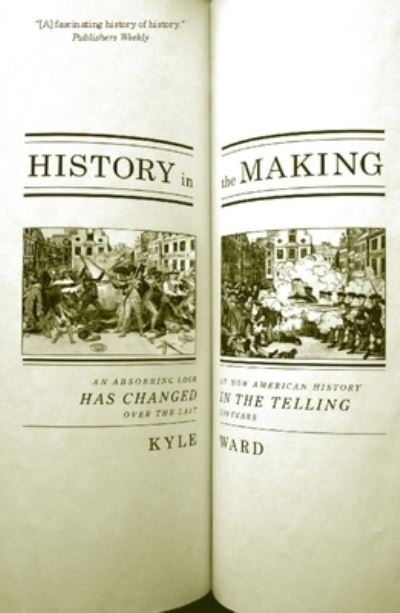 History In The Making: An Absorbing Look at How American History Has Changed in the Telling Over the Last 200 Years - Kyle Ward - Bücher - The New Press - 9781595582157 - 30. Oktober 2007