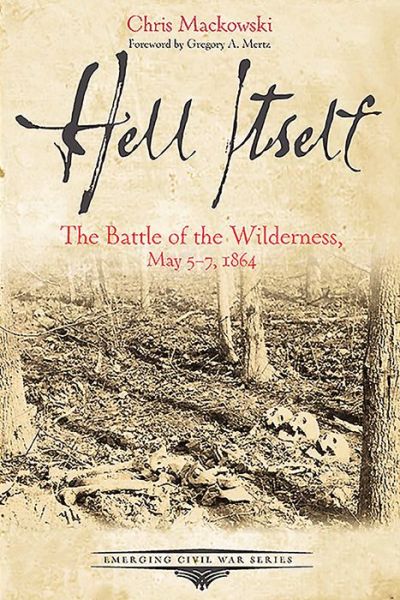 Cover for Chris Mackowski · Hell Itself: The Battle of the Wilderness, May 57, 1864 - Emerging Civil War Series (Paperback Book) (2016)