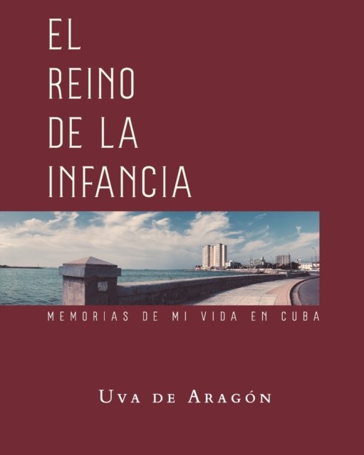 Cover for Uva De Aragon · EL REINO DE LA INFANCIA. Memorias de mi vida en Cuba (Paperback Bog) (2021)