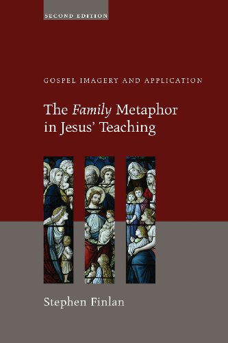The Family Metaphor in Jesus Teaching, Second Edition: Gospel Imagery and Application - Stephen Finlan - Livros - Cascade Books - 9781620321157 - 28 de março de 2013