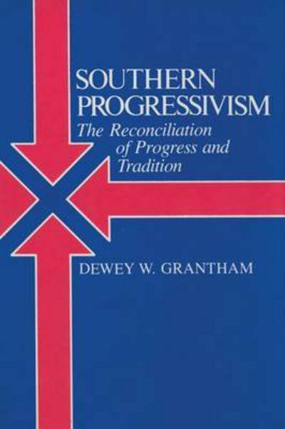 Cover for Grantham, Dewey W., Jr. · Southern Progressivism: The Reconciliation of Progress and Tradition (Paperback Book) (2016)