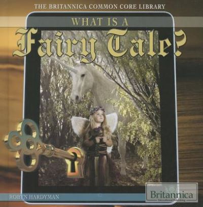 What is a Fairy Tale? (The Britannica Common Core Library) - Robyn Hardyman - Books - Rosen Education Service - 9781622752157 - December 30, 2013