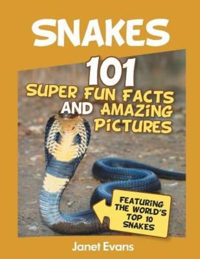 Cover for Janet Evans · Snakes: 101 Super Fun Facts And Amazing Pictures (Featuring The World's Top 10 S (Paperback Book) (2013)