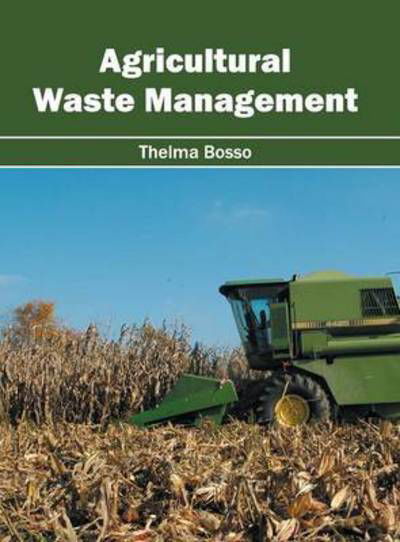 Agricultural Waste Management - Thelma Bosso - Books - Callisto Reference - 9781632397157 - August 6, 2016