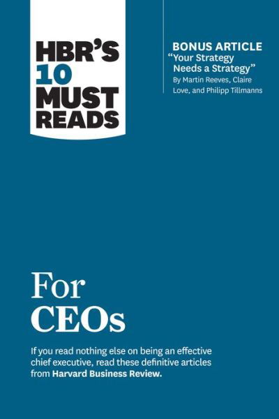 Cover for Harvard Business Review · HBR's 10 Must Reads for CEOs (with bonus article &quot;Your Strategy Needs a Strategy&quot; by Martin Reeves, Claire Love, and Philipp Tillmanns) - HBR's 10 Must Reads (Paperback Bog) (2019)