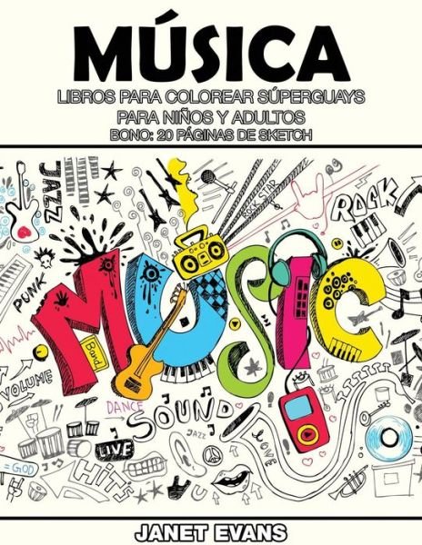 Cover for Janet Evans · Musica: Libros Para Colorear Superguays Para Ninos Y Adultos (Bono: 20 Paginas De Sketch) (Spanish Edition) (Paperback Bog) [Spanish edition] (2014)