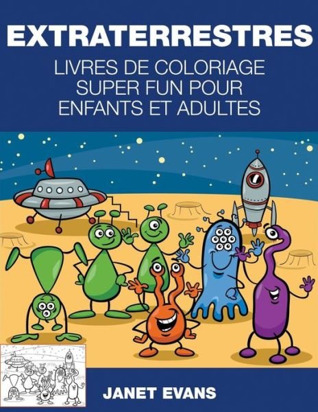 Cover for Janet Evans · Extraterrestres: Livres De Coloriage Super Fun Pour Enfants et Adultes (Paperback Bog) (2014)