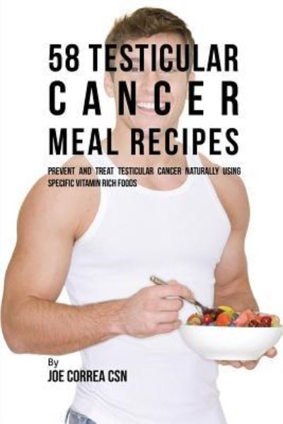 Cover for Joe Correa · 58 Testicular Cancer Meal Recipes (Paperback Book) (2016)