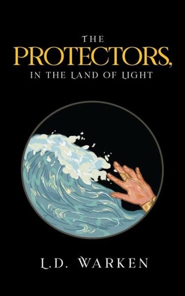 The Protectors, In the Land of Light - L D Warken - Livres - Writers Republic LLC - 9781637280157 - 5 mars 2021