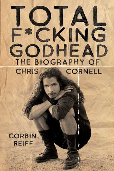 Total F*cking Godhead: The Biography of Chris Cornell - Corbin Reiff - Bücher - Permuted Press - 9781642932157 - 3. September 2020