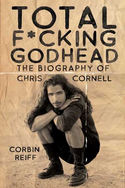 Cover for Corbin Reiff · Total F*cking Godhead: The Biography of Chris Cornell (Inbunden Bok) (2020)