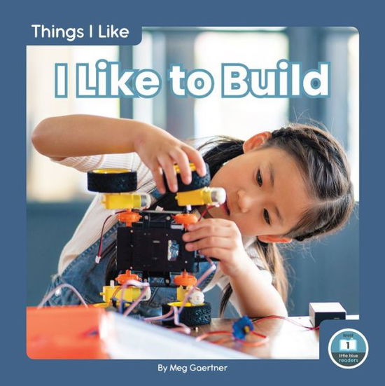 Cover for Meg Gaertner · I Like to Build - Things I Like (Hardcover Book) (2020)