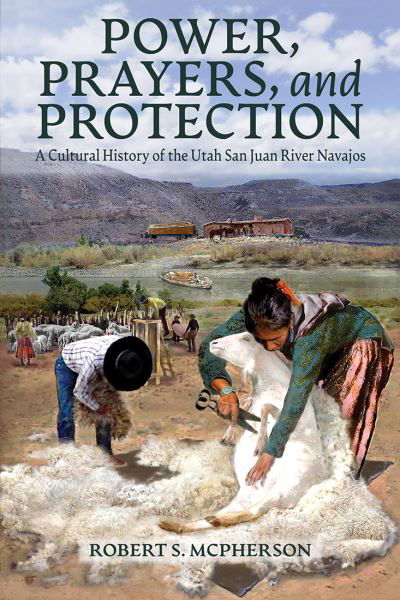 Power, Prayers, and Protection - Robert S. McPherson - Książki - University Press of Colorado - 9781646426157 - 21 lutego 2024