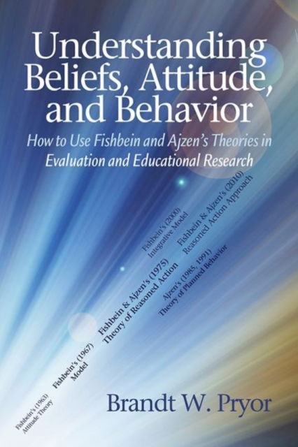 Cover for Brandt W. Pryor · Understanding Belief, Attitude, and Behavior: How to Use Fishbein and Ajzen's Theories in Evaluation and Educational Research (Hardcover Book) (2022)