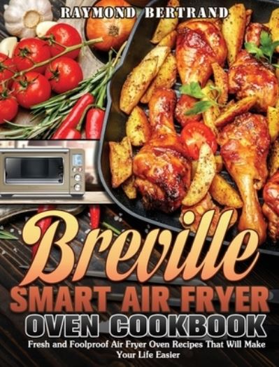 Cover for Raymond Bertrand · Breville Smart Air Fryer Oven Cookbook (Hardcover Book) (2020)