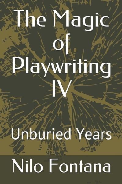 The Magic of Playwriting IV - Nilo Fontana - Livros - Independently Published - 9781651996157 - 28 de dezembro de 2019