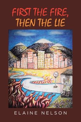 Cover for Elaine Nelson · First the Fire, Then the Lie (Paperback Book) (2021)