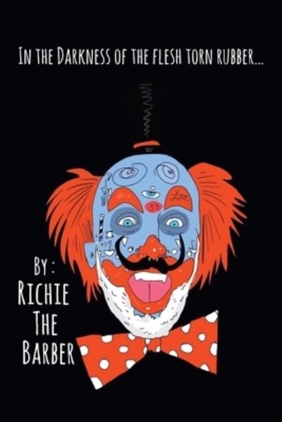 Cover for Richie the Richie the Barber · In the Darkness of the Flesh Torn Rubber (Book) (2022)