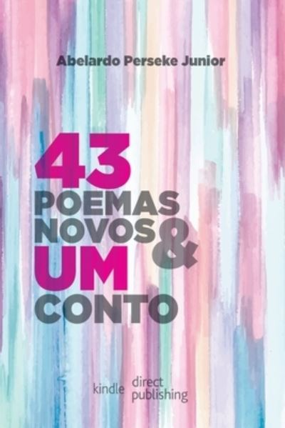 Cover for Abelardo Perseke Junior · 43 Poemas Novos e Um Conto (Paperback Book) (2019)