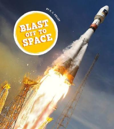 Cover for K C Kelley · Blast Off to Space (Hardcover Book) (2018)