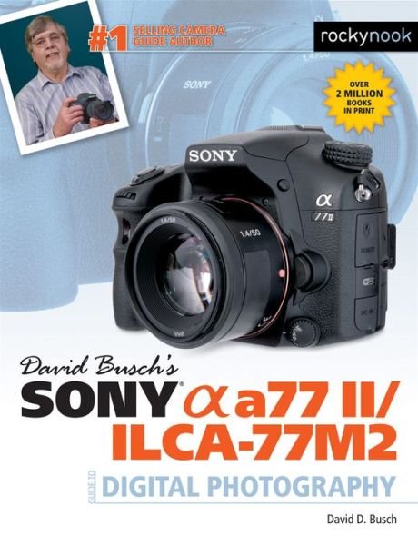 Cover for David D. Busch · David Busch’s Sony Alpha a77 II/ILCA-77M2 Guide to Digital Photography (Paperback Bog) [New edition] (2015)