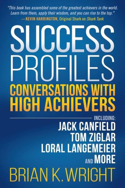 Cover for Brian K. Wright · Success Profiles: Conversations With High Achievers Including Jack Canfield, Tom Ziglar, Loral Langemeier and More (Paperback Book) (2018)