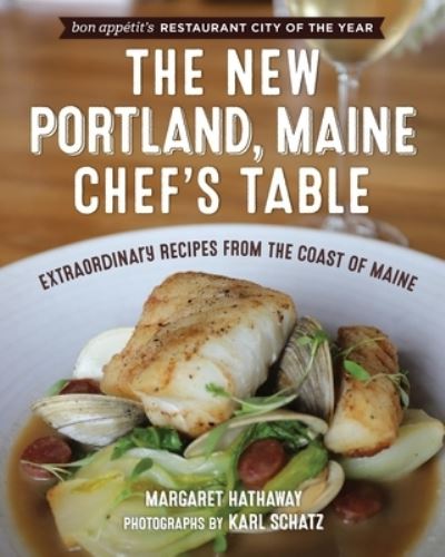 Margaret Hathaway · The New Portland, Maine, Chef's Table: Extraordinary Recipes from the Coast of Maine - Chef's Table (Paperback Book) (2024)