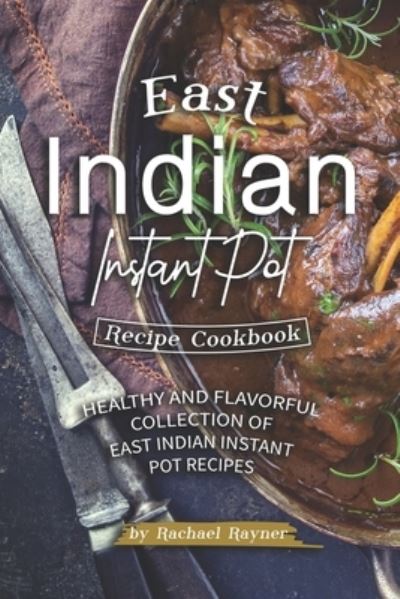 Cover for Rachael Rayner · East Indian Instant Pot Recipe Cookbook (Paperback Book) (2019)