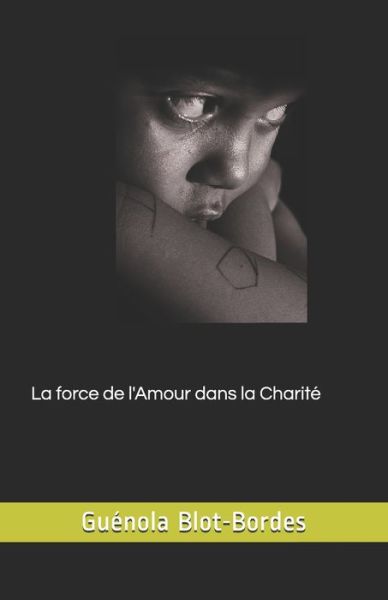 Cover for Guenola Blot-Bordes · La force de l'Amour dans la Charite (Paperback Book) (2019)