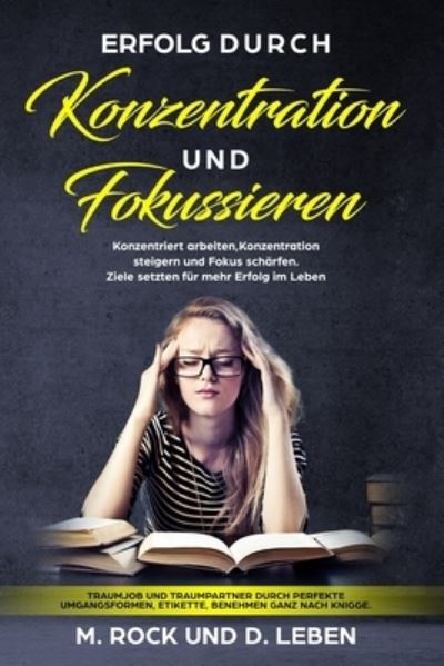 Cover for D Leben · Erfolg durch &quot;Konzentration&quot; und &quot;Fokussieren&quot;, Konzentriert arbeiten, Konzentration steigern und Fokus scharfen. (Paperback Book) (2018)