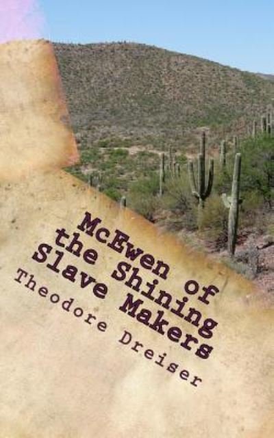 McEwen of the Shining Slave Makers - Theodore Dreiser - Bücher - Createspace Independent Publishing Platf - 9781718882157 - 3. Juni 2018
